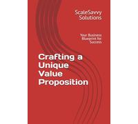 Crafting a Unique Value Proposition: Your Business Blueprint for Success