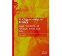 Crafting an Immigrant Republic: Legal Foundations of American Immigration Policy