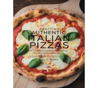 Crafting Authentic Italian Pizzas: A Comprehensive Guide to Mastering Flavorful Homemade Creations