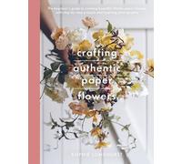 Crafting Authentic Paper Flowers by Longhurst, Sophie (Paperback Book)