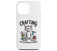 Crafting Because Murder Is Wrong Funny Cat Sarcastic Craft Case for iPhone 13 Pro Max