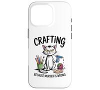 Crafting Because Murder Is Wrong Funny Cat Sarcastic Craft Case for iPhone 16 Pro