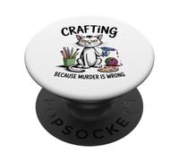Crafting Because Murder Is Wrong Funny Cat Sarcastic Craft PopSockets Adhesive PopGrip