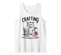 Crafting Because Murder is Wrong Funny Cat Sarcastic Craft Tank Top