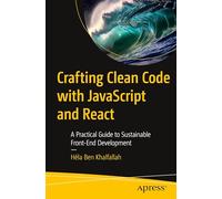Crafting Clean Code with JavaScript and React: A Practical Guide to Sustainable Front-End Development