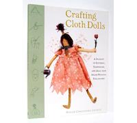 Crafting Cloth Dolls: A Pageant of Patterns, Techniques and Ideas from Award-winning Dollmakers
