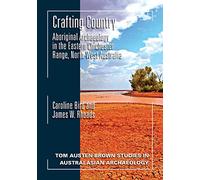 Crafting Country: Aboriginal Archaeology in the Eastern Chichester Ranges, Northwest Australia (Tom Austen Brown Studies in Australasian Archaeology)