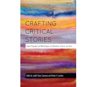 Crafting Critical Stories: Toward Pedagogies and Methodologies of Collaboration, Inclusion, and Voice: 449 (Counterpoints: Studies in Criticality)