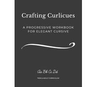 Crafting Curlicues: A Progressive Curriculum for Elegant Cursive