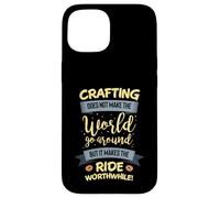 Crafting does not make the world go around but its worth the Case for iPhone 15