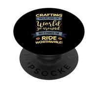 Crafting does not make the world go around but its worth the PopSockets Adhesive PopGrip