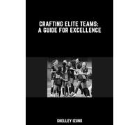 Crafting Elite Teams: A Guide for Excellence