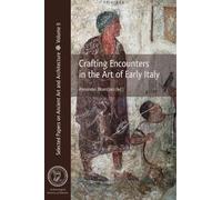 Crafting Encounters in the Art of Early Italy: 9 (Selected Papers on Ancient Art and Architecture)
