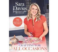 Crafting for All Occasions with Sara Davies: Over 70 new papercraft and gift projects from the bestselling author of Craft Your Year