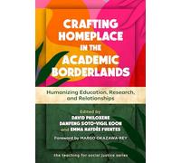 Crafting Homeplace in the Academic Borderlands: Humanizing Education, Research, and Relationships (The Teaching for Social Justice Series)