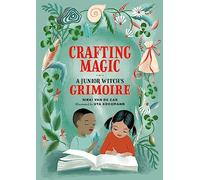 Crafting Magic: A Junior Witch's Grimoire (The Junior Handbook)