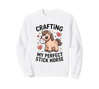 Crafting My Perfect Stick Horse Cute Pony Crafter Sweatshirt