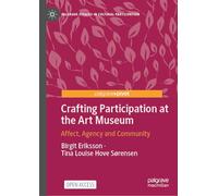 Crafting Participation at the Art Museum: Affect, Agency and Community (Palgrave Studies in Cultural Participation)