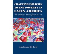 Crafting Policies to End Poverty in Latin America: The Quiet Transformation