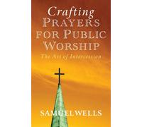 Crafting Prayers for Public Worship: The Art of Intercession