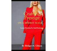 Crafting Prestige on a Modest Scale: Luxury Branding for Small Businesses