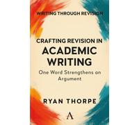 Crafting Revision in Academic Writing : One Word Strengthens an Argument