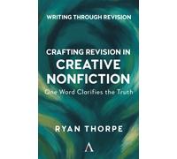Crafting Revision in Creative Nonfiction : One Word Clarifies the Truth