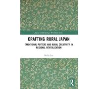 Crafting Rural Japan : Traditional Potters and Rural Creativity in Regional Revitalization