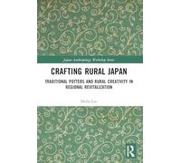 Crafting Rural Japan: Traditional Potters and Rural Creativity in Regional Revitalization (Japan Anthropology Workshop Series)