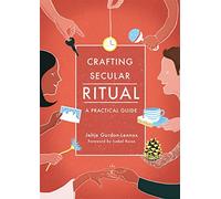 Crafting Secular Ritual: A Practical Guide