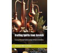 Crafting Spirits from Scratch: A Comprehensive Guide on How To Start A Distillery