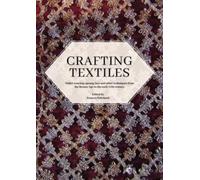 Crafting Textiles : Tablet Weaving, Sprang, Lace and Other Techniques from the Bronze Age to the Early 17th Century