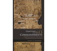 Crafting the 613 Commandments : Maimonides on the Enumeration, Classification, and Formulation of the Scriptural Commandments