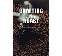 Crafting The Roast: The Coffee Roaster's Logbook