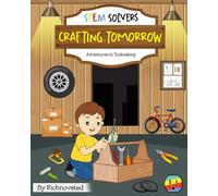 Crafting Tomorrow: Adventures in Toolmaking (STEM Solvers)