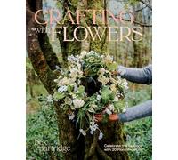 Crafting with Flowers: Celebrate the Seasons with 20 Floral Projects