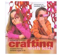 Crafting with Kids: Creative Fun for Children Aged 3-10