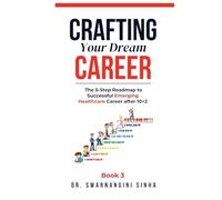 Crafting Your Dream Career: The 5-Step Roadmap to Building a Rewarding Emerging Healthcare Career after 10+2 (Career Planning and Guidance)