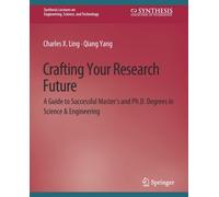 Crafting Your Research Future : A Guide to Successful Master's and Ph.D. Degrees in Science & Engineering