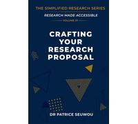 Crafting Your Research Proposal: From Blank Page to Submission-Ready (The Simplified Research Series)