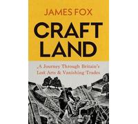 Craftland: A Sunday Times bestselling Journey Through Britain’s Lost Arts and Vanishing Trades