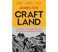 Craftland : A Journey Through Britain’s Lost Arts and Vanishing Trades
