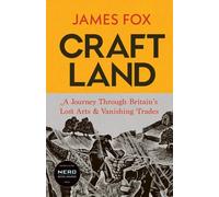 Craftland: A Journey Through Britain's Lost Arts and Vanishing Trades by James F