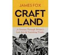 Craftland: A Sunday Times bestselling Journey Through Britain’s Lost Arts and Vanishing Trades