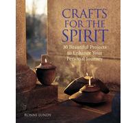 Crafts for the Spirit: 30 Beautiful Projects to Enhance Your Personal Journey