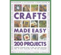 Crafts Made Easy: 200 Projects - Hundreds of Beautiful Things to Make, Plus Home Decorating Ideas, All Shown Step-by-step with Over 1000 Colour Photographs