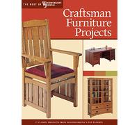 Craftsman Furniture Projects: Timeless Designs and Trusted Techniques from Woodworking's Top Experts (Best of Woodworker's Journal)