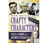 Crafty Characters: Tales of Famous and Infamous Freemasons