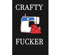 Crafty Fucker Funny Notebook Sarcastic Humor Journal, perfect gift for crafters, sewers, knitters, scrapbookers and other crafty crafters.: Lined Notebook / Journal Gift, 110 Pages, 6x9 , Soft Cover