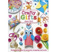 Crafty Gifts: Packed with Ideas for Presents, Wrapping, and Cards